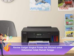 Review Gadget Singkat Printer Ink Efficient untuk Kebutuhan Cetak Rumah Tangga