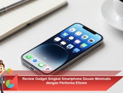 Review Gadget Singkat Smartphone Desain Minimalis dengan Performa Efisien
