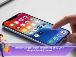 Review Gadget Singkat Smartphone Entry Level dengan Desain Premium