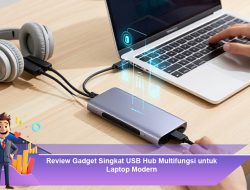 Review Gadget Singkat USB Hub Multifungsi untuk Laptop Modern