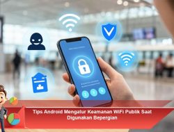 Tips Android Mengatur Keamanan WiFi Publik Saat Digunakan Bepergian