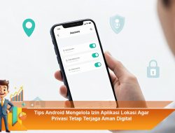 Tips Android Mengelola Izin Aplikasi Lokasi Agar Privasi Tetap Terjaga Aman Digital